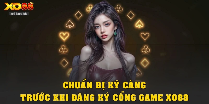 Chuẩn bị kỹ càng trước khi đăng ký cổng game