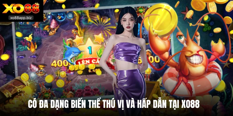 Có đa dạng biến thể thú vị và hấp dẫn tại Xo88