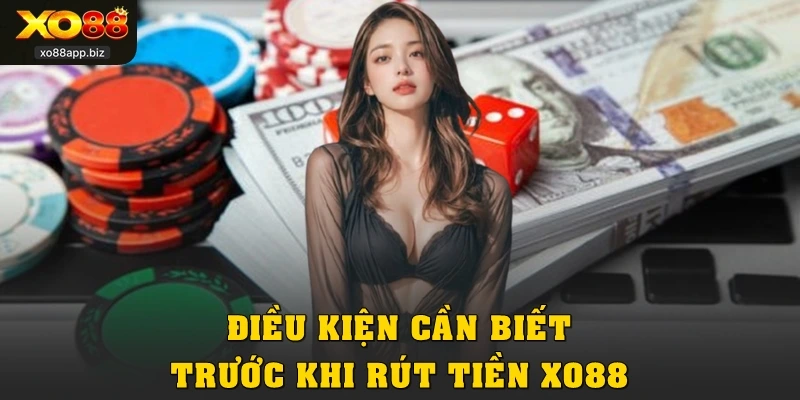 Điều kiện cần biết trước khi rút tiền XO88