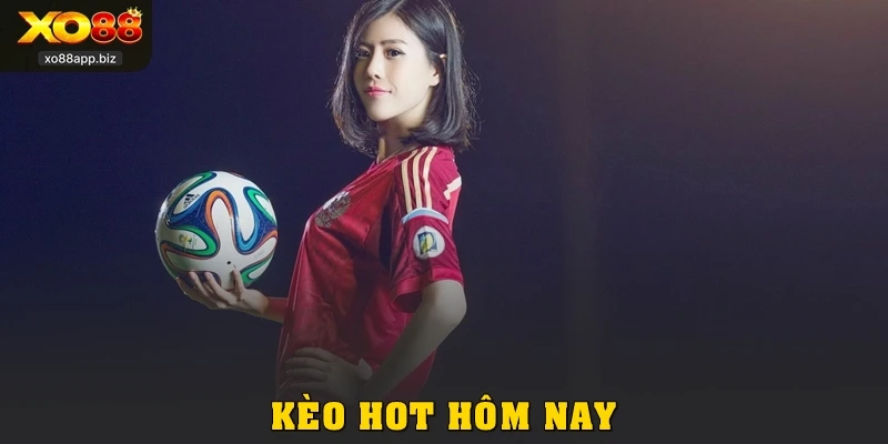 Khám Phá Kèo Hot Hôm Nay: Soi Nhanh, Cược Gọn Tại XO88