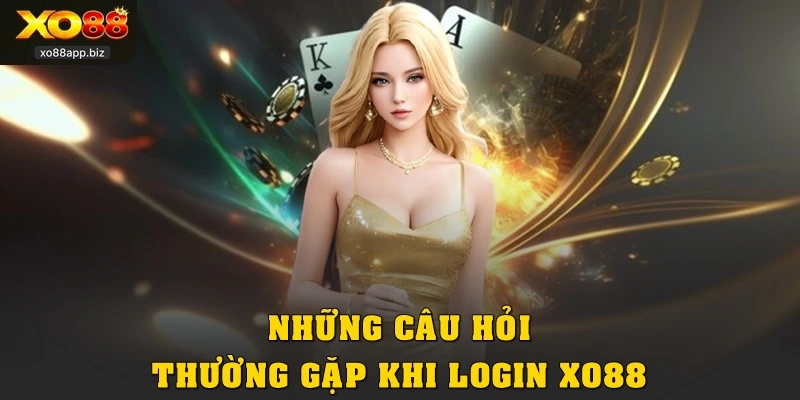 Những câu hỏi thường gặp khi login XO88