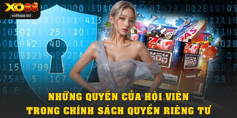 Những quyền của hội viên trong chính sách quyền riêng tư